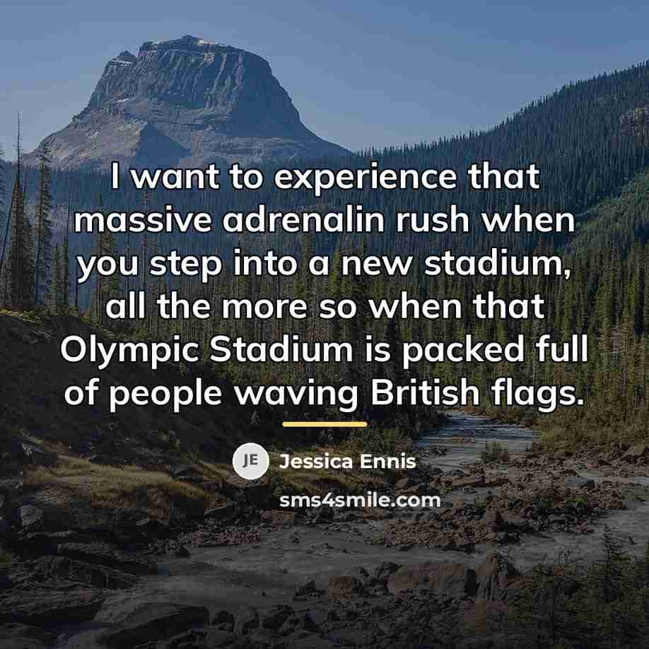 “I want to experience that massive adrenalin rush when you…” quote by Jessica Ennis