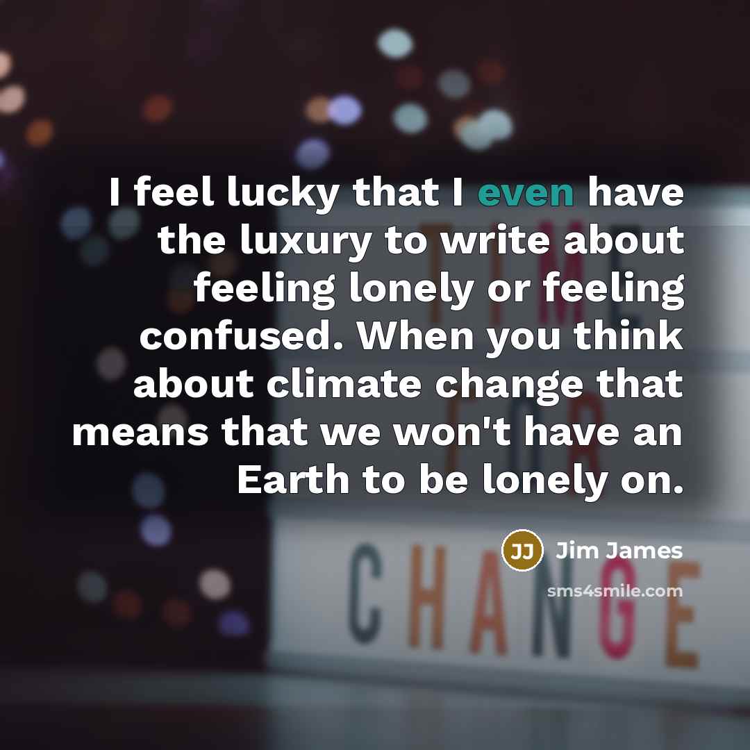 “I feel lucky that I even have the luxury to…” quote by Jim James