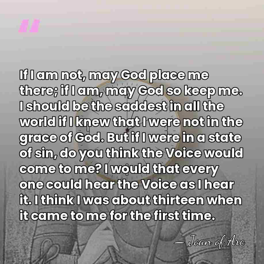If I am not, may God place me there; if I am,&hellip; - Joan of Arc