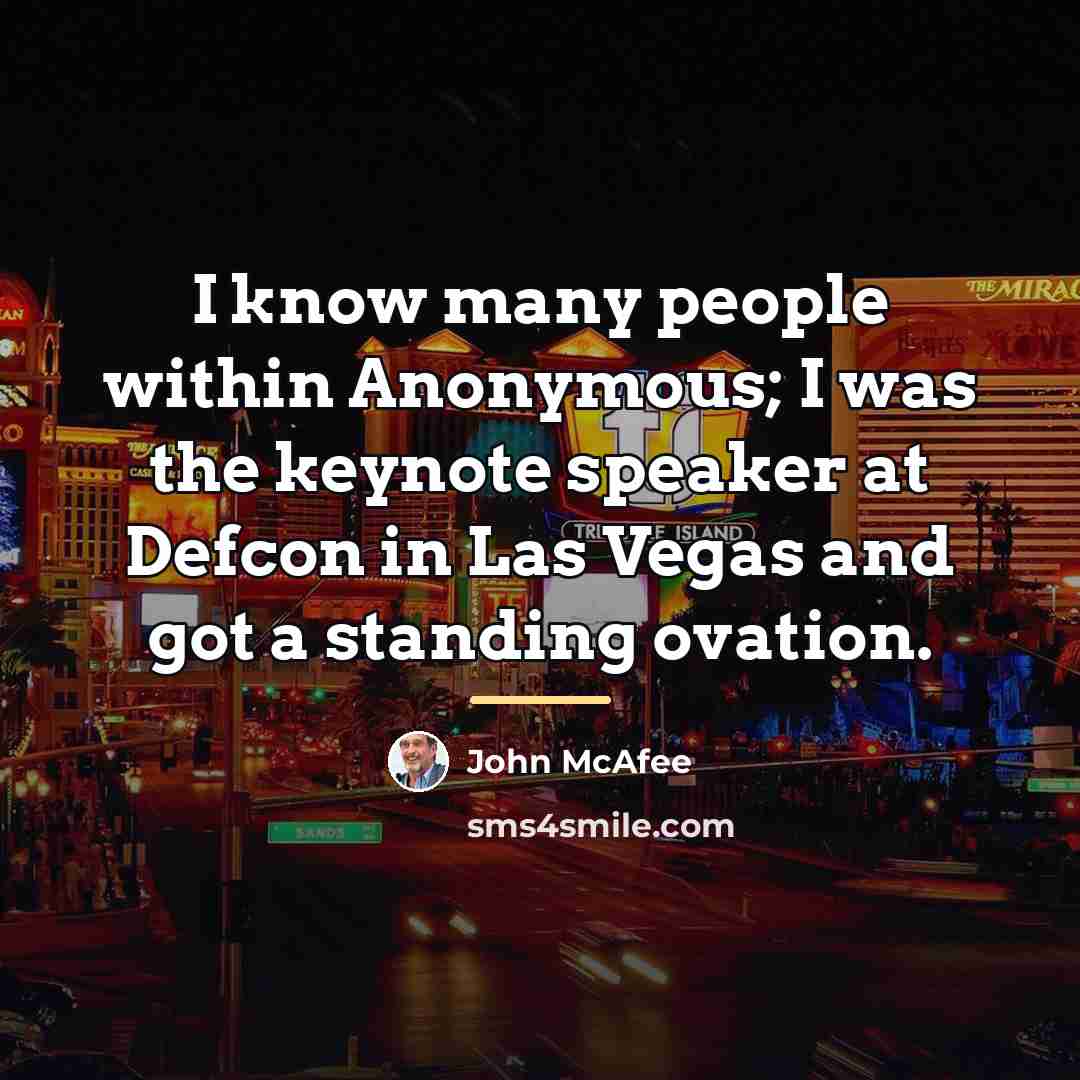 “I know many people within Anonymous; I was the keynote…” quote by John McAfee