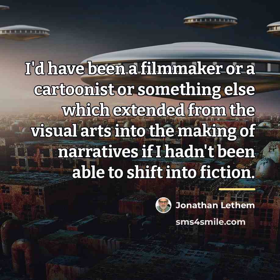 “I'd have been a filmmaker or a cartoonist or something…” quote by Jonathan Lethem
