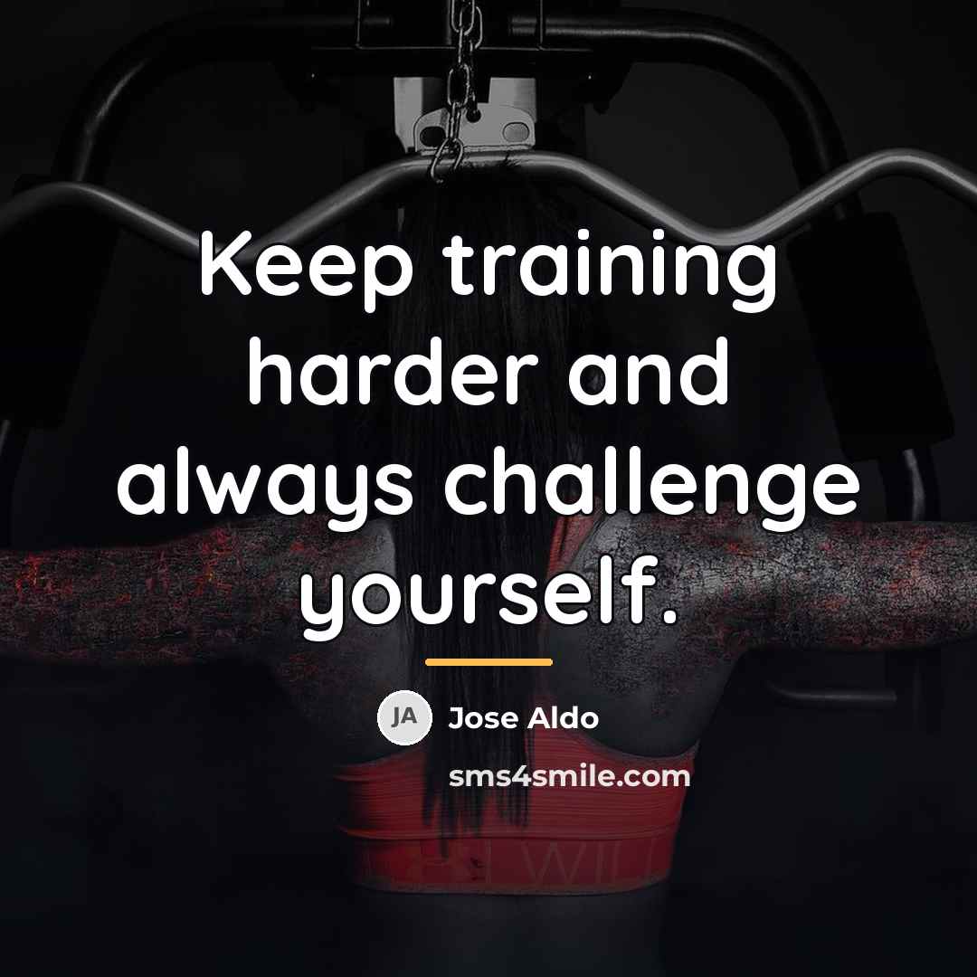 “Keep training harder and always challenge yourself.…” quote by Jose Aldo