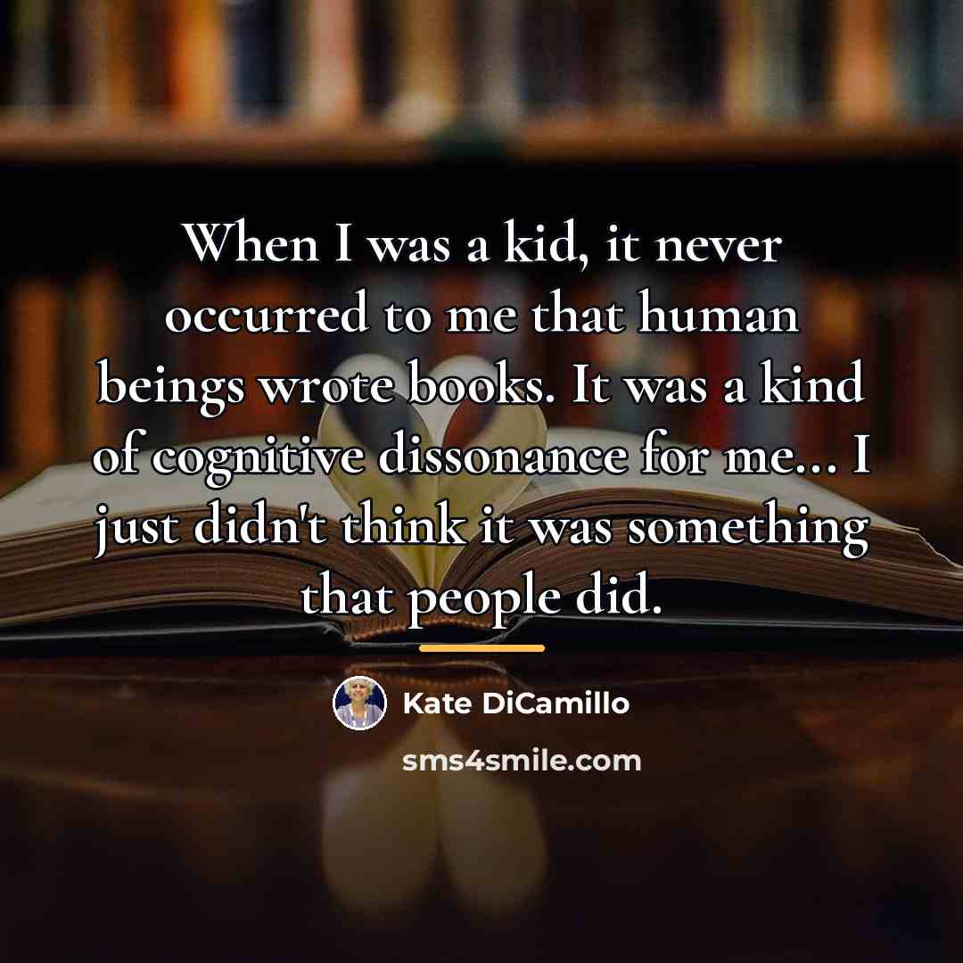 “When I was a kid, it never occurred to me…” quote by Kate DiCamillo