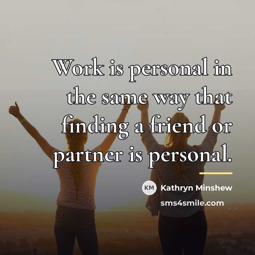 “Work is personal in the same way that finding a…” quote by Kathryn Minshew