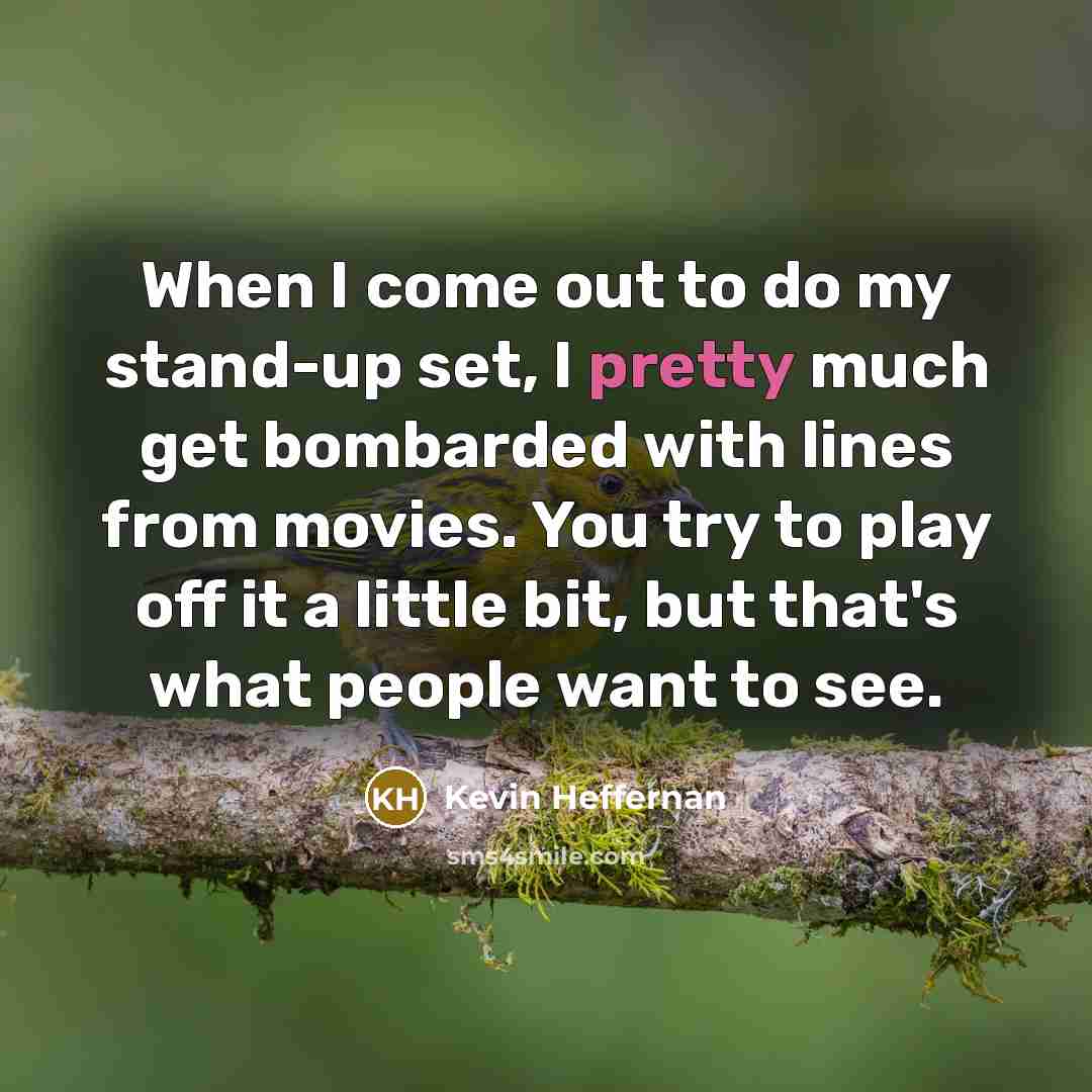 “When I come out to do my stand-up set, I…” quote by Kevin Heffernan