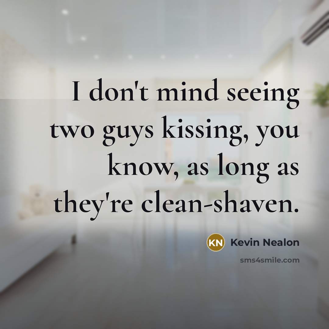 “I don't mind seeing two guys kissing, you know, as…” quote by Kevin Nealon