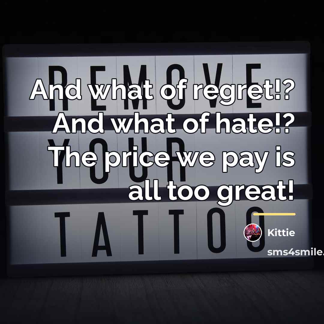 “And what of regret!? And what of hate!? The price…” quote by Kittie