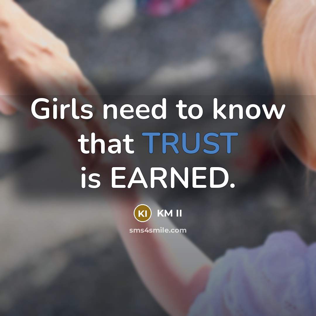 “Girls need to know that TRUST is EARNED.…” quote by KM II