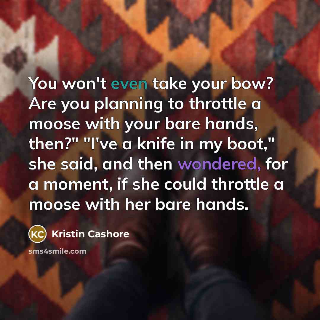 “You won't even take your bow? Are you planning to…” quote by Kristin Cashore