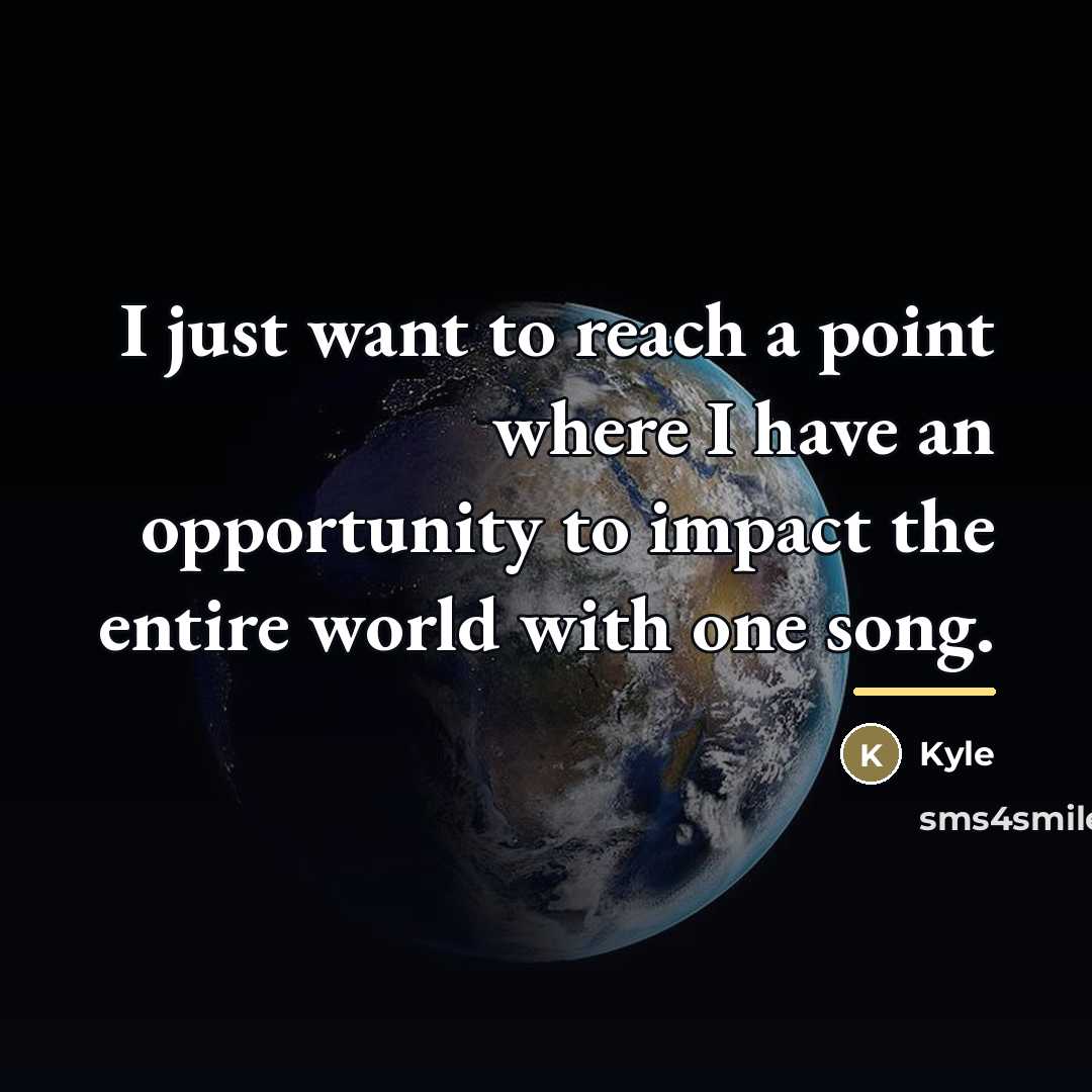 “I just want to reach a point where I have…” quote by Kyle