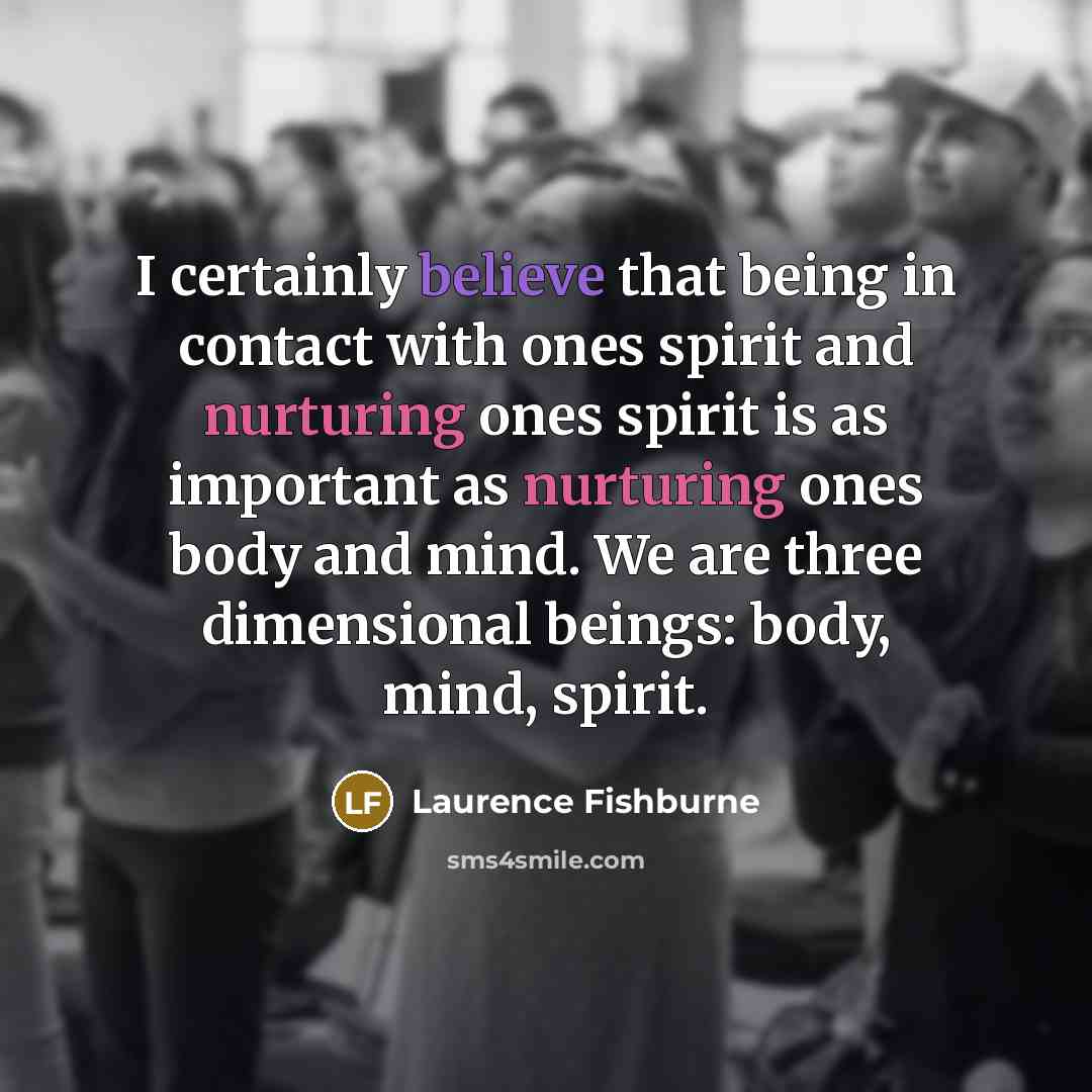 “I certainly believe that being in contact with ones spirit…” quote by Laurence Fishburne