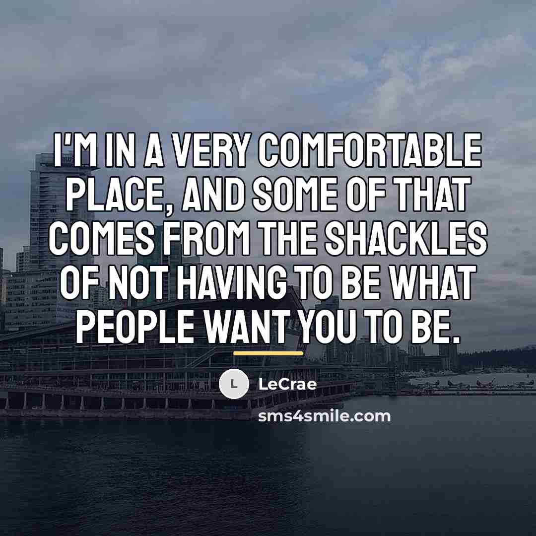“I'm in a very comfortable place, and some of that…” quote by Lecrae