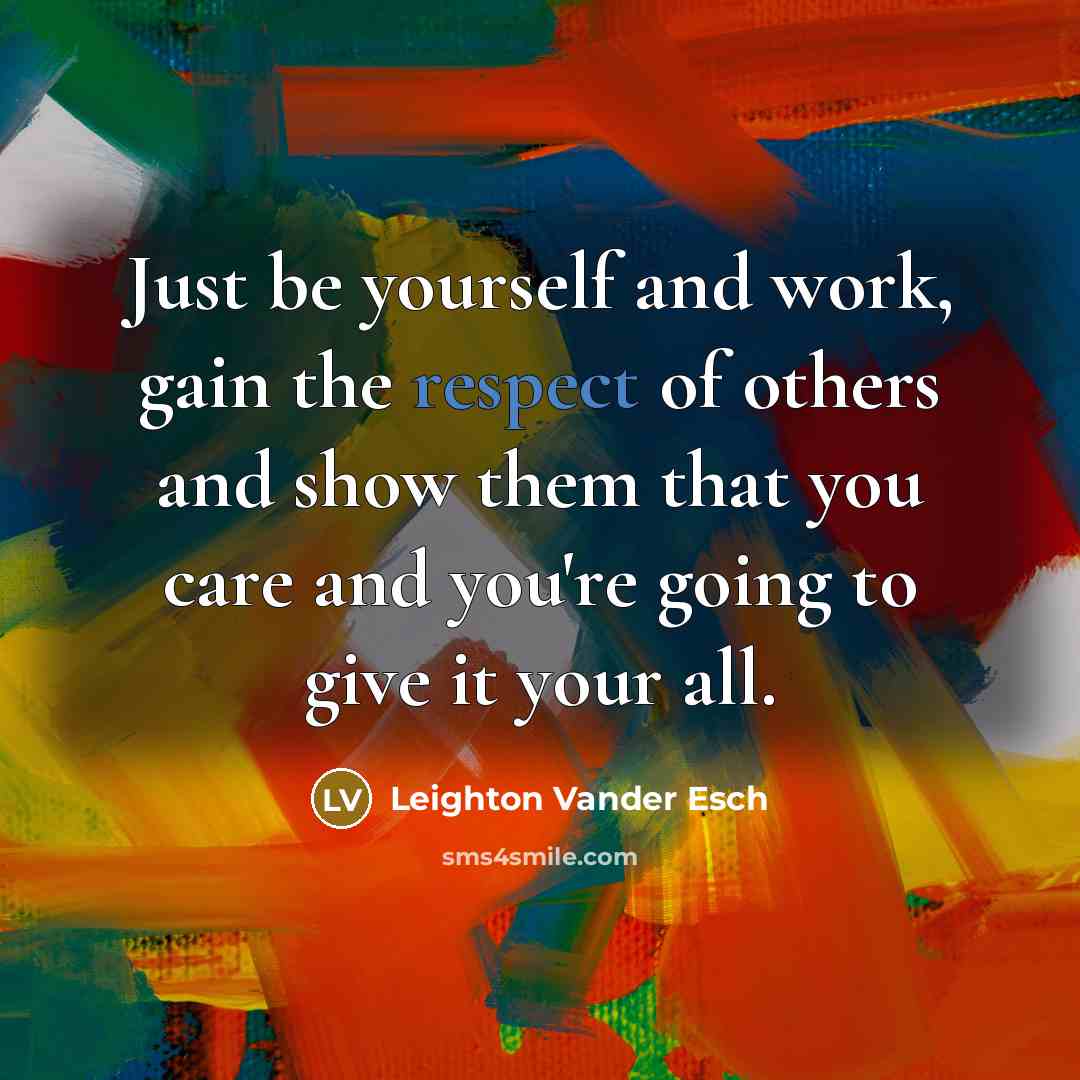 “Just be yourself and work, gain the respect of others…” quote by Leighton Vander Esch