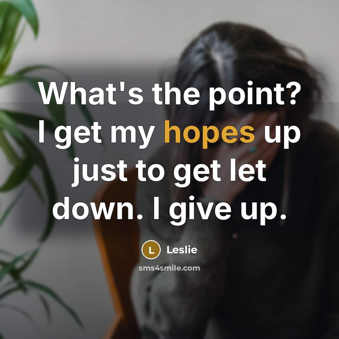 “What's the point? I get my hopes up just to…” quote by Leslie