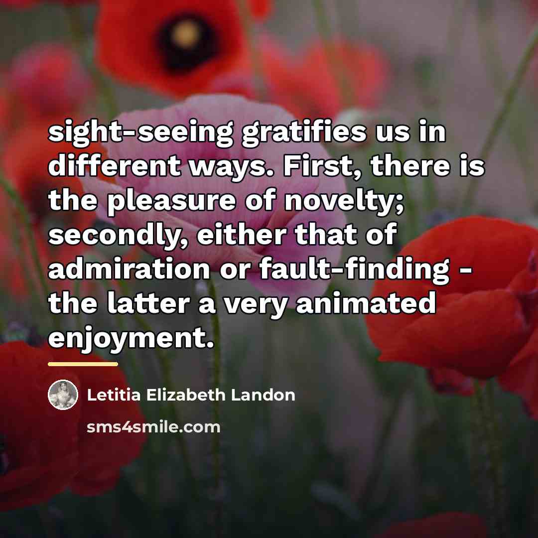 “sight-seeing gratifies us in different ways. First, there is the…” quote by Letitia Elizabeth Landon