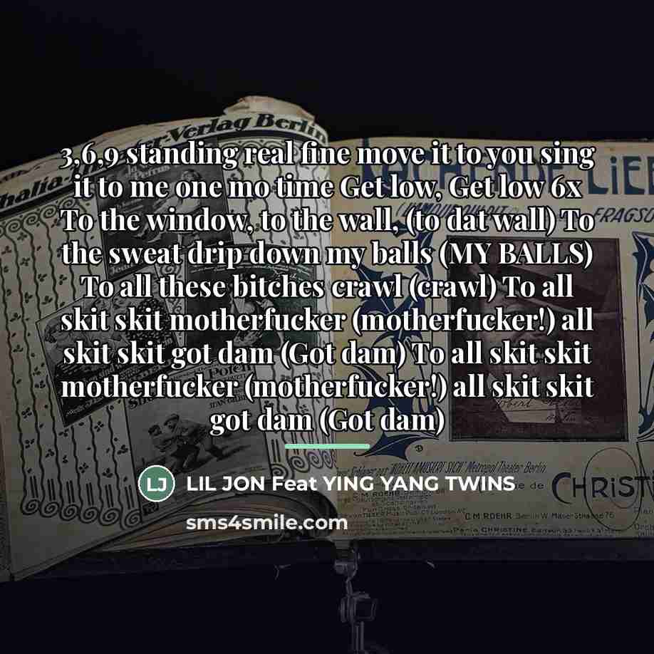 “3,6,9 standing real fine move it to you sing it…” quote by LIL JON Feat YING YANG TWINS