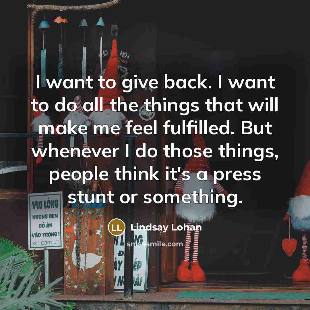 “I want to give back. I want to do all…” quote by Lindsay Lohan