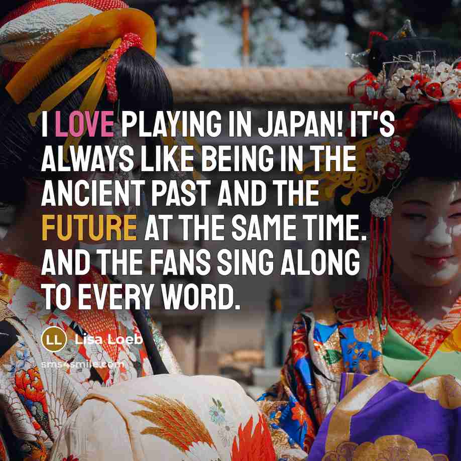“I love playing in Japan! It's always like being in…” quote by Lisa Loeb