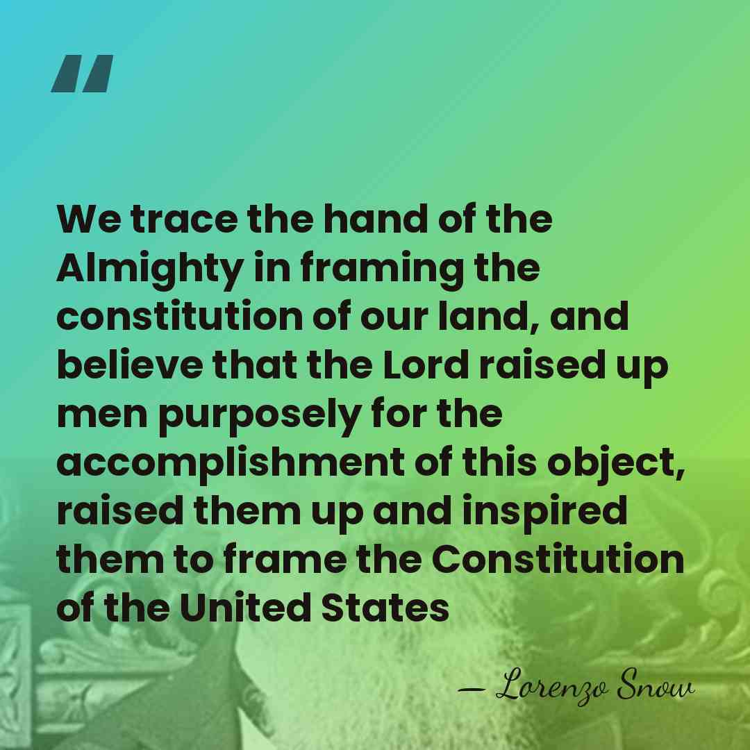 We trace the hand of the Almighty in framing the constitution of&hellip; - Lorenzo Snow