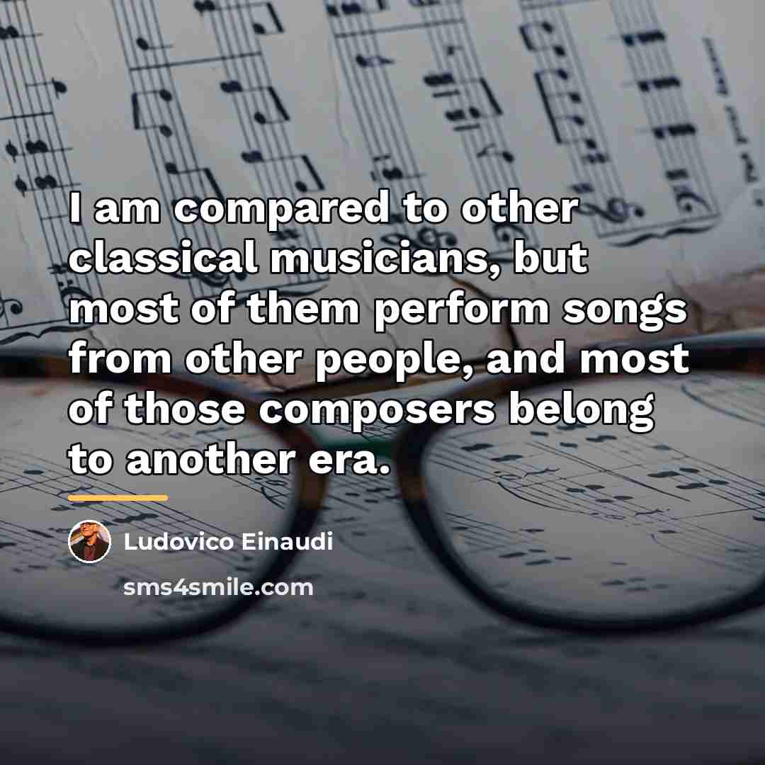 “I am compared to other classical musicians, but most of…” quote by Ludovico Einaudi