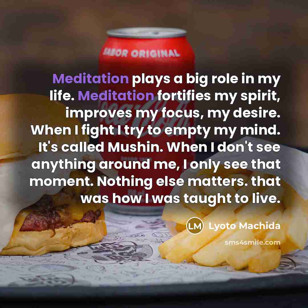 “Meditation plays a big role in my life. Meditation fortifies…” quote by Lyoto Machida