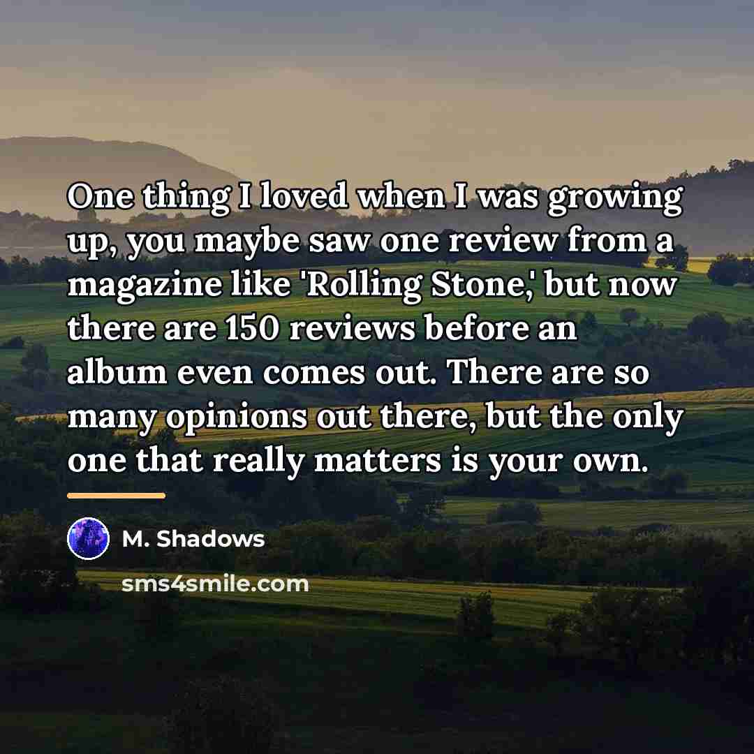 “One thing I loved when I was growing up, you…” quote by M. Shadows