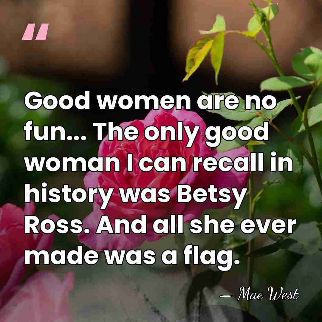Good women are no fun... The only good woman I can recall&hellip; - Mae West