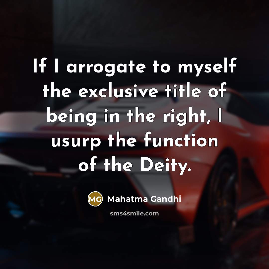 “If I arrogate to myself the exclusive title of being…” quote by Mahatma Gandhi
