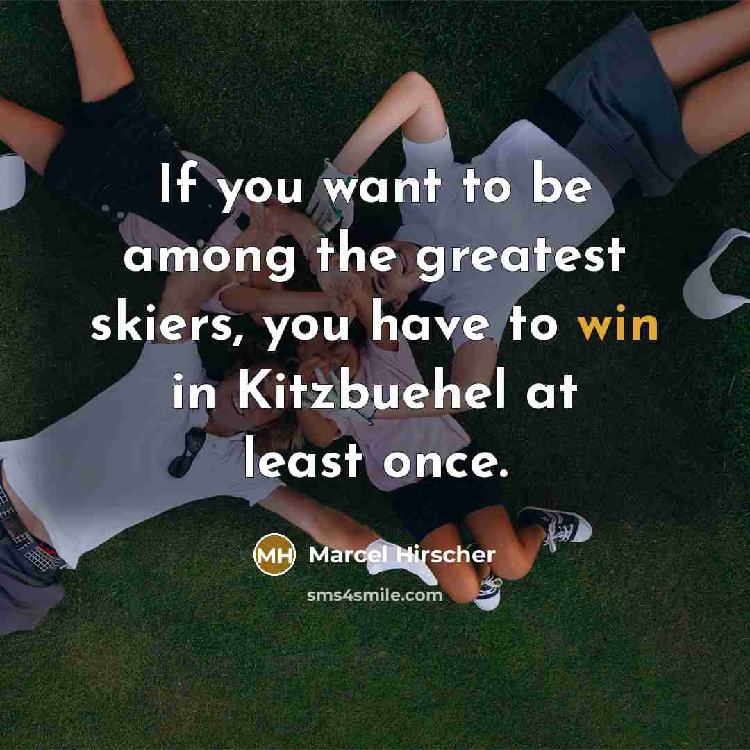 “If you want to be among the greatest skiers, you…” quote by Marcel Hirscher