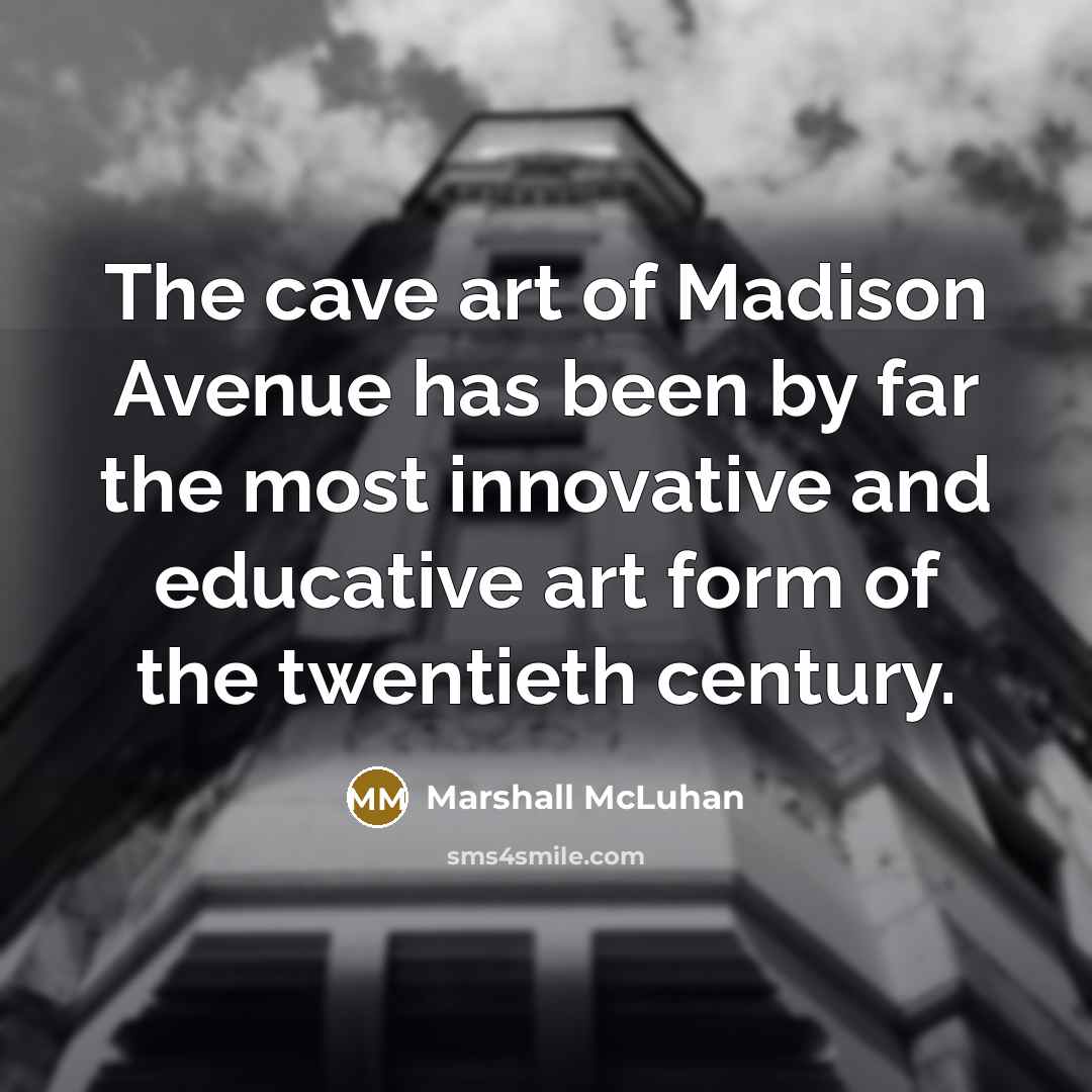 “The cave art of Madison Avenue has been by far…” quote by Marshall McLuhan