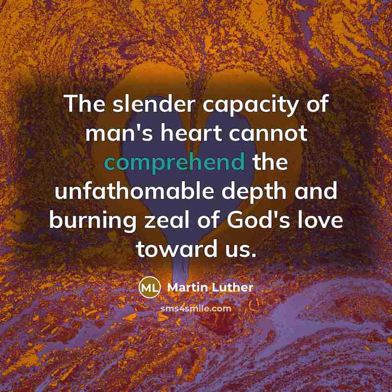 “The slender capacity of man's heart cannot comprehend the unfathomable…” quote by Martin Luther