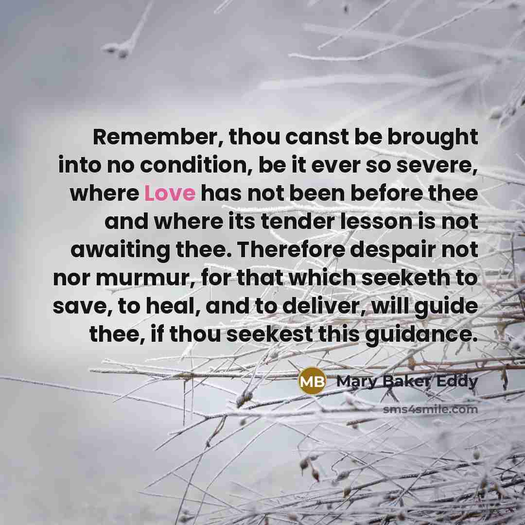 “Remember, thou canst be brought into no condition, be it…” quote by Mary Baker Eddy