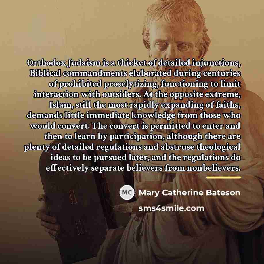 “Orthodox Judaism is a thicket of detailed injunctions, Biblical commandments…” quote by Mary Catherine Bateson