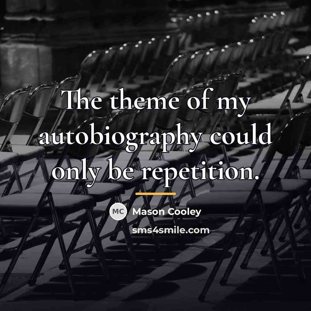 “The theme of my autobiography could only be repetition.…” quote by Mason Cooley