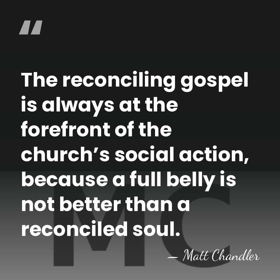 The reconciling gospel is always at the forefront of the church’s social&hellip; - Matt Chandler