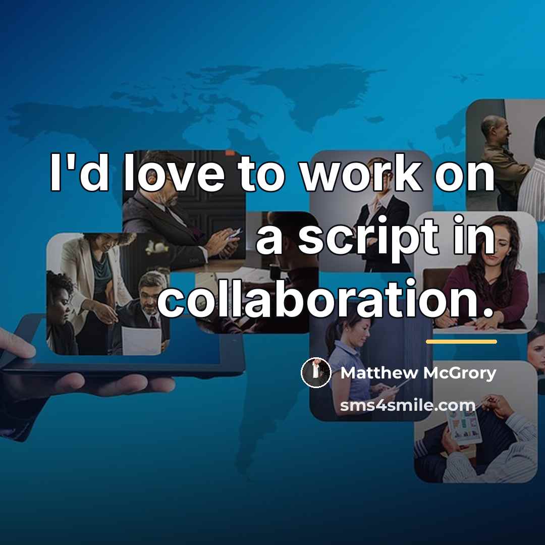 “I'd love to work on a script in collaboration.…” quote by Matthew McGrory