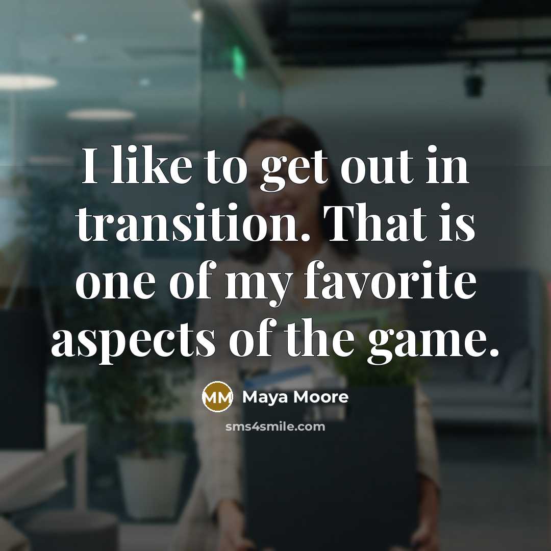 “I like to get out in transition. That is one…” quote by Maya Moore