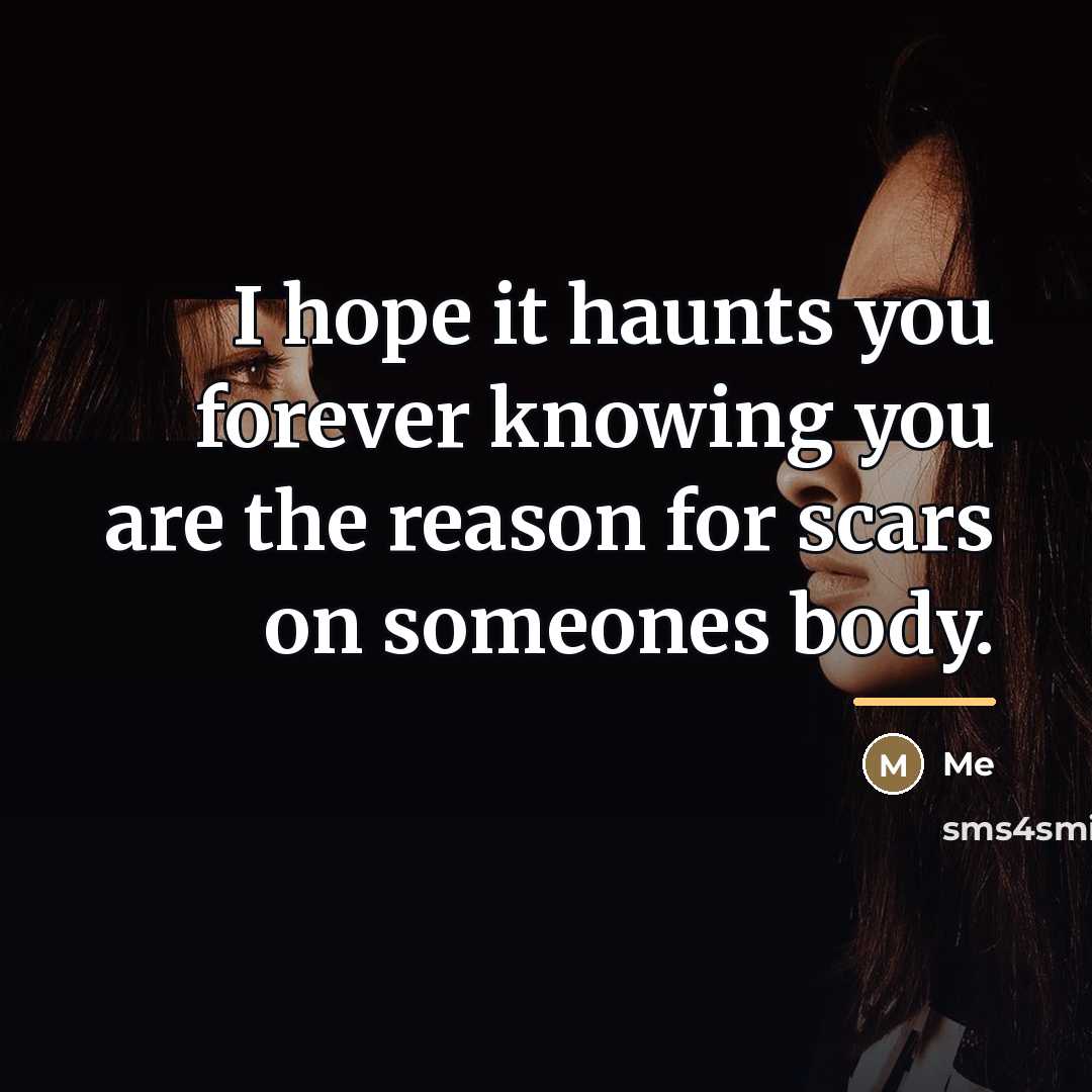 “I hope it haunts you forever knowing you are the…” quote by Me