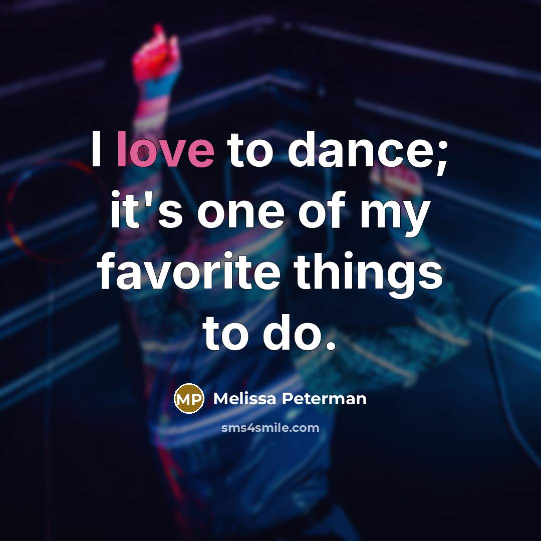 “I love to dance; it's one of my favorite things…” quote by Melissa Peterman