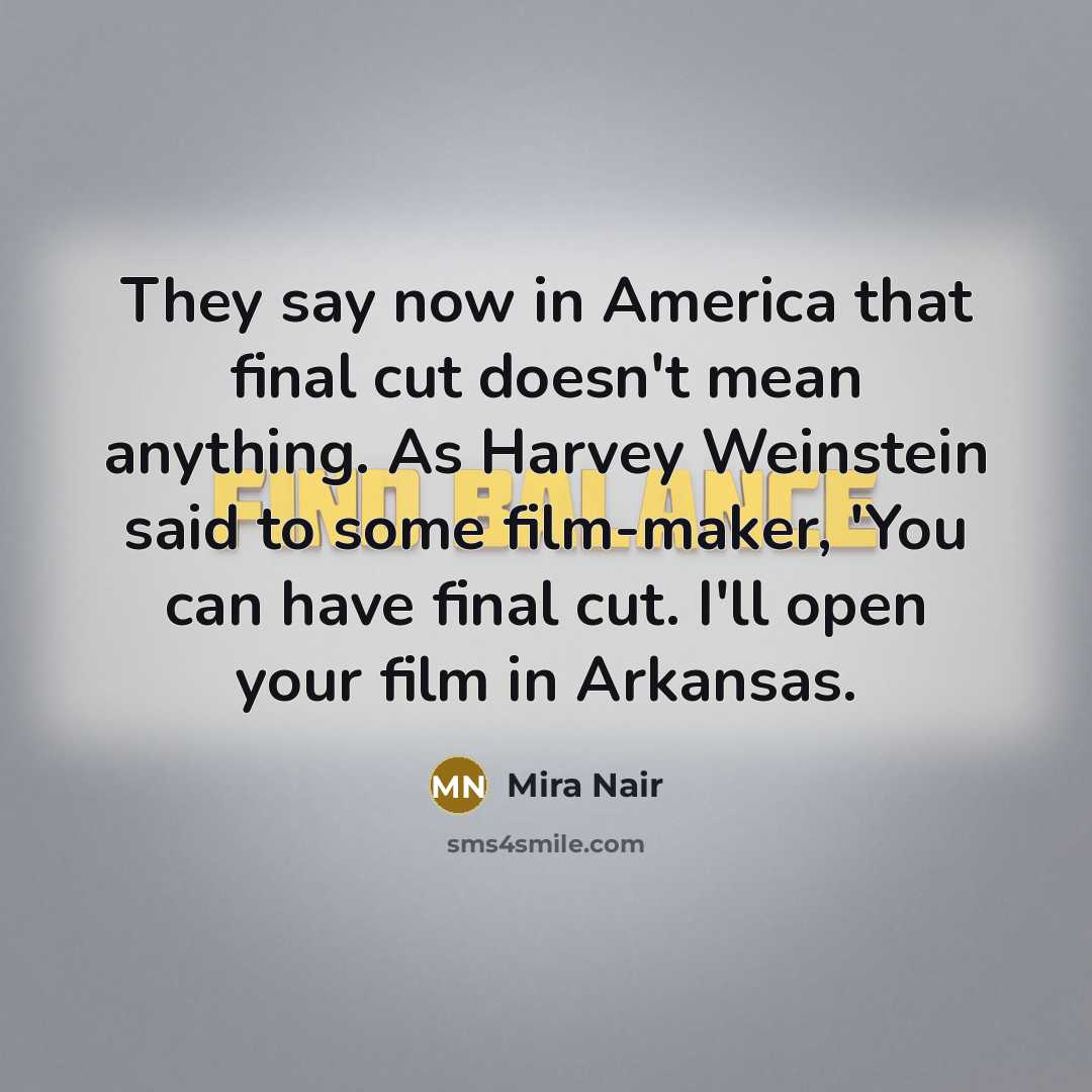 “They say now in America that final cut doesn't mean…” quote by Mira Nair
