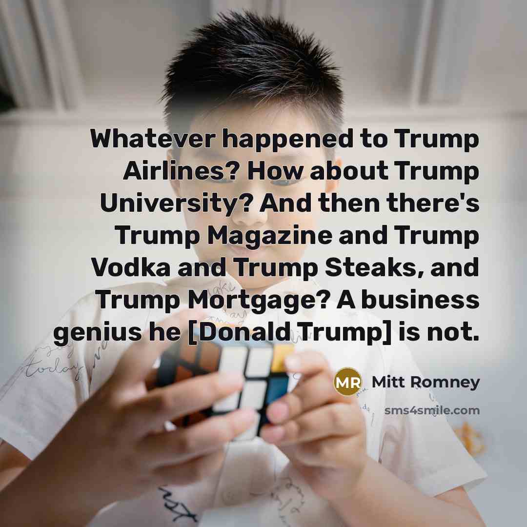 “Whatever happened to Trump Airlines? How about Trump University? And…” quote by Mitt Romney