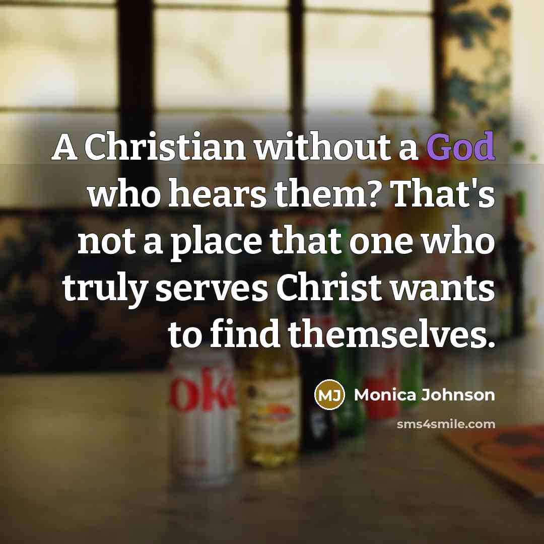 “A Christian without a God who hears them? That's not…” quote by Monica Johnson