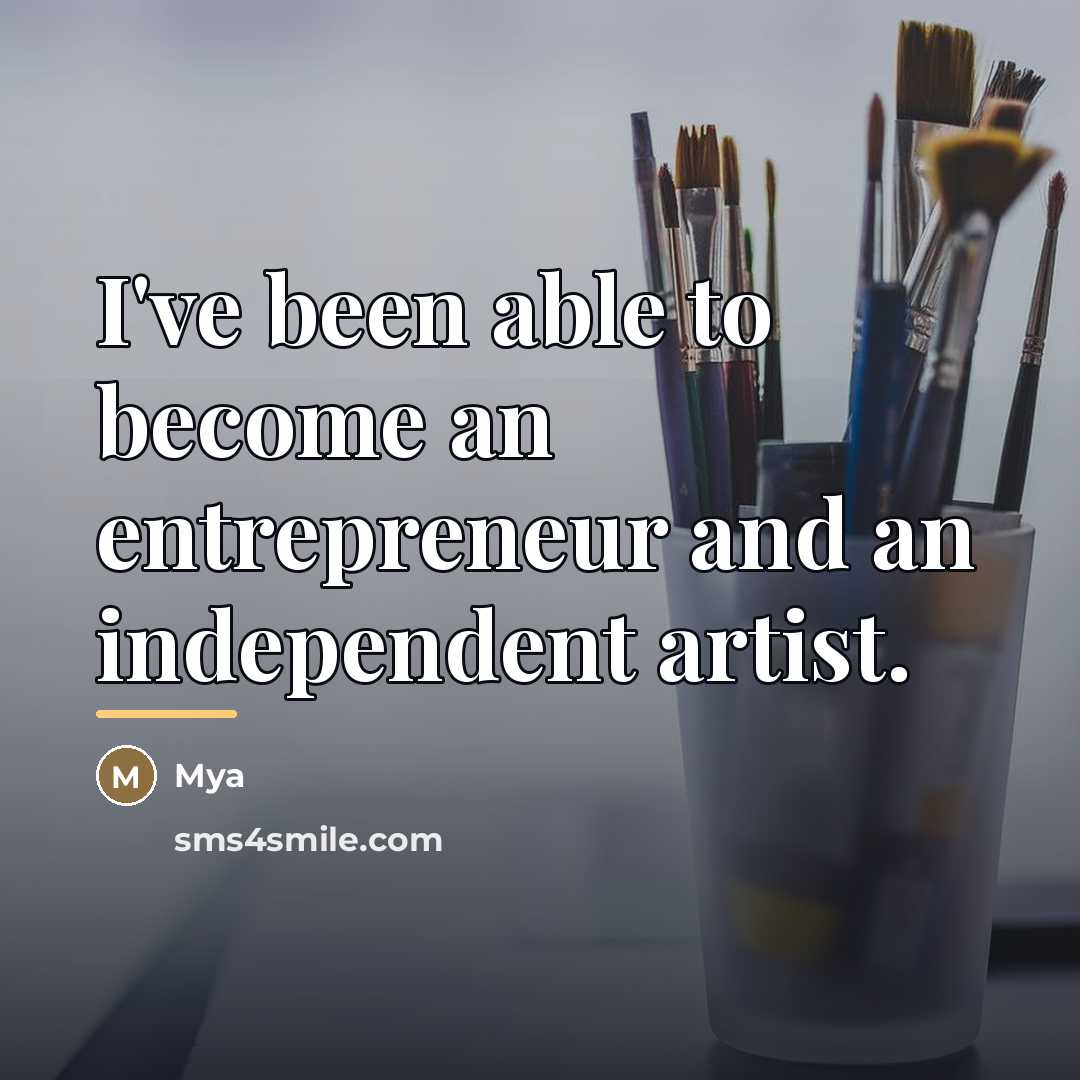 “I've been able to become an entrepreneur and an independent…” quote by Mya