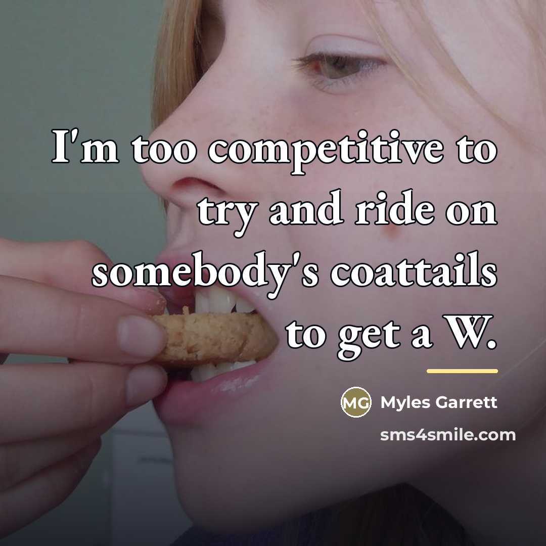 “I'm too competitive to try and ride on somebody's coattails…” quote by Myles Garrett