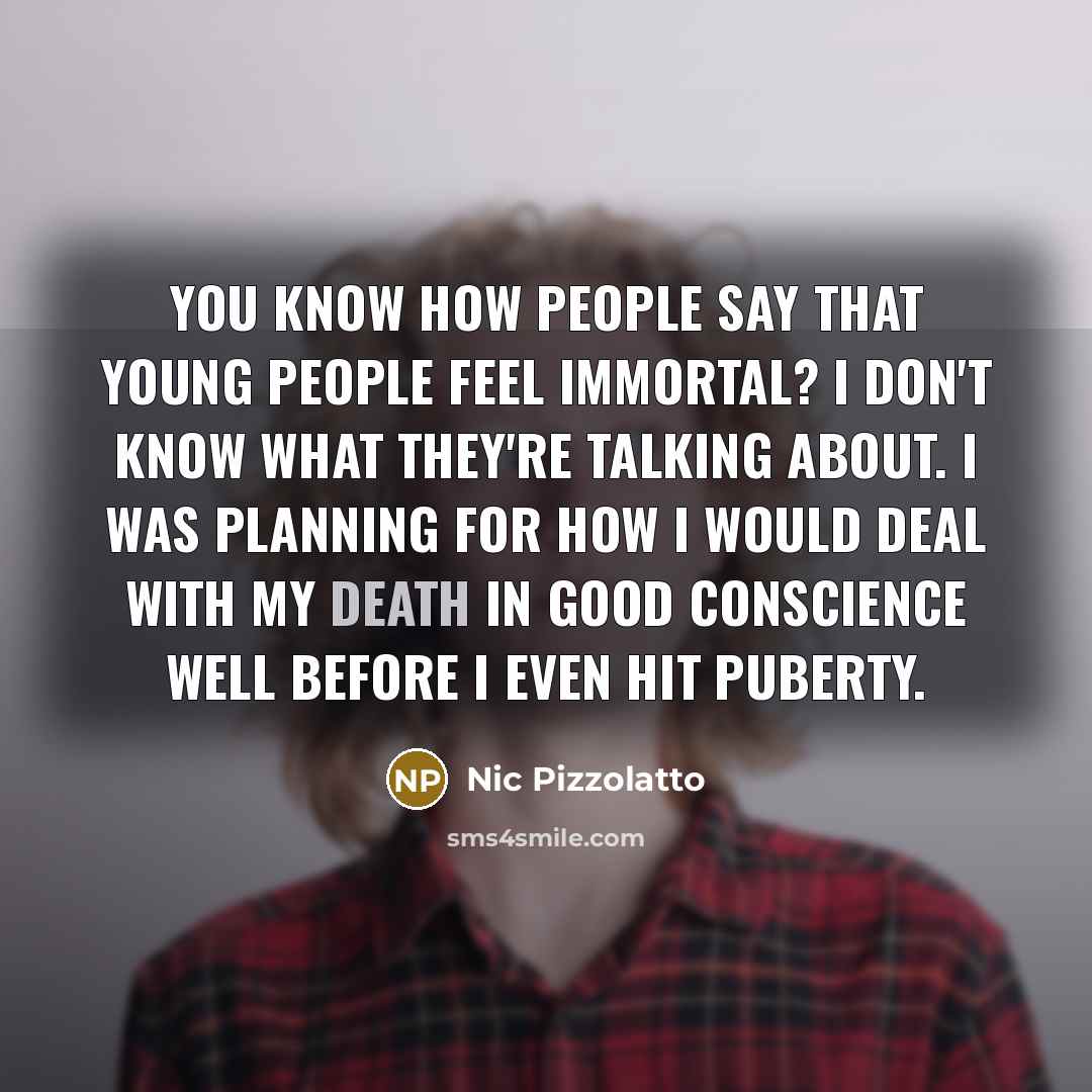 “You know how people say that young people feel immortal?…” quote by Nic Pizzolatto