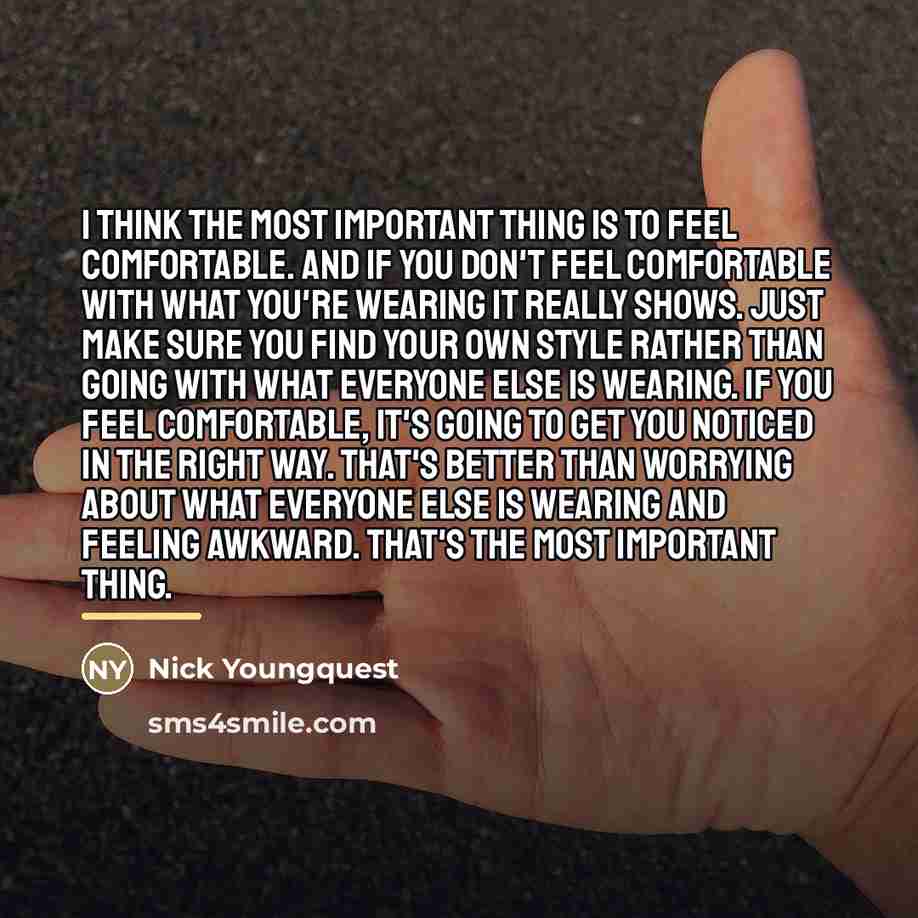 “I think the most important thing is to feel comfortable.…” quote by Nick Youngquest
