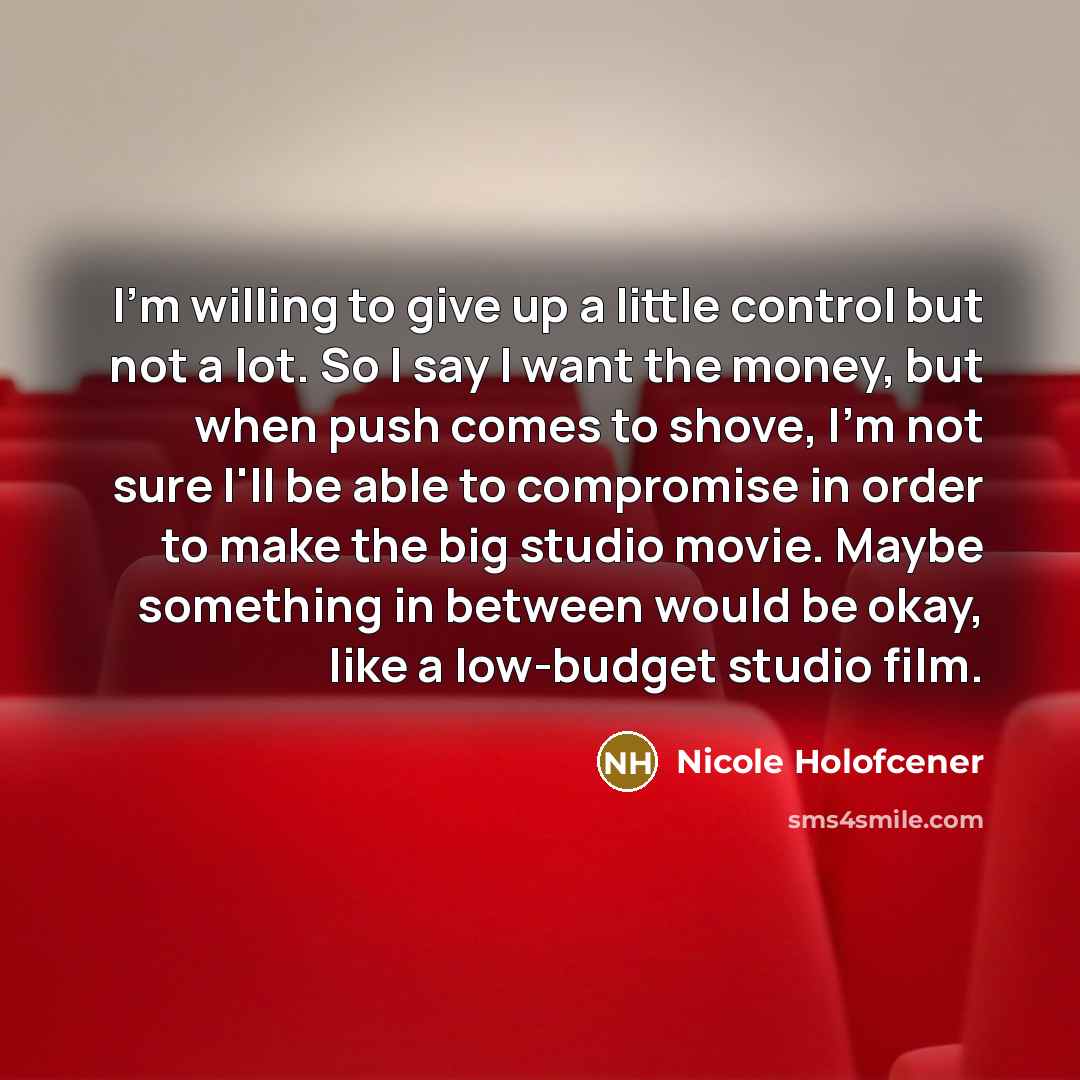“I'm willing to give up a little control but not…” quote by Nicole Holofcener