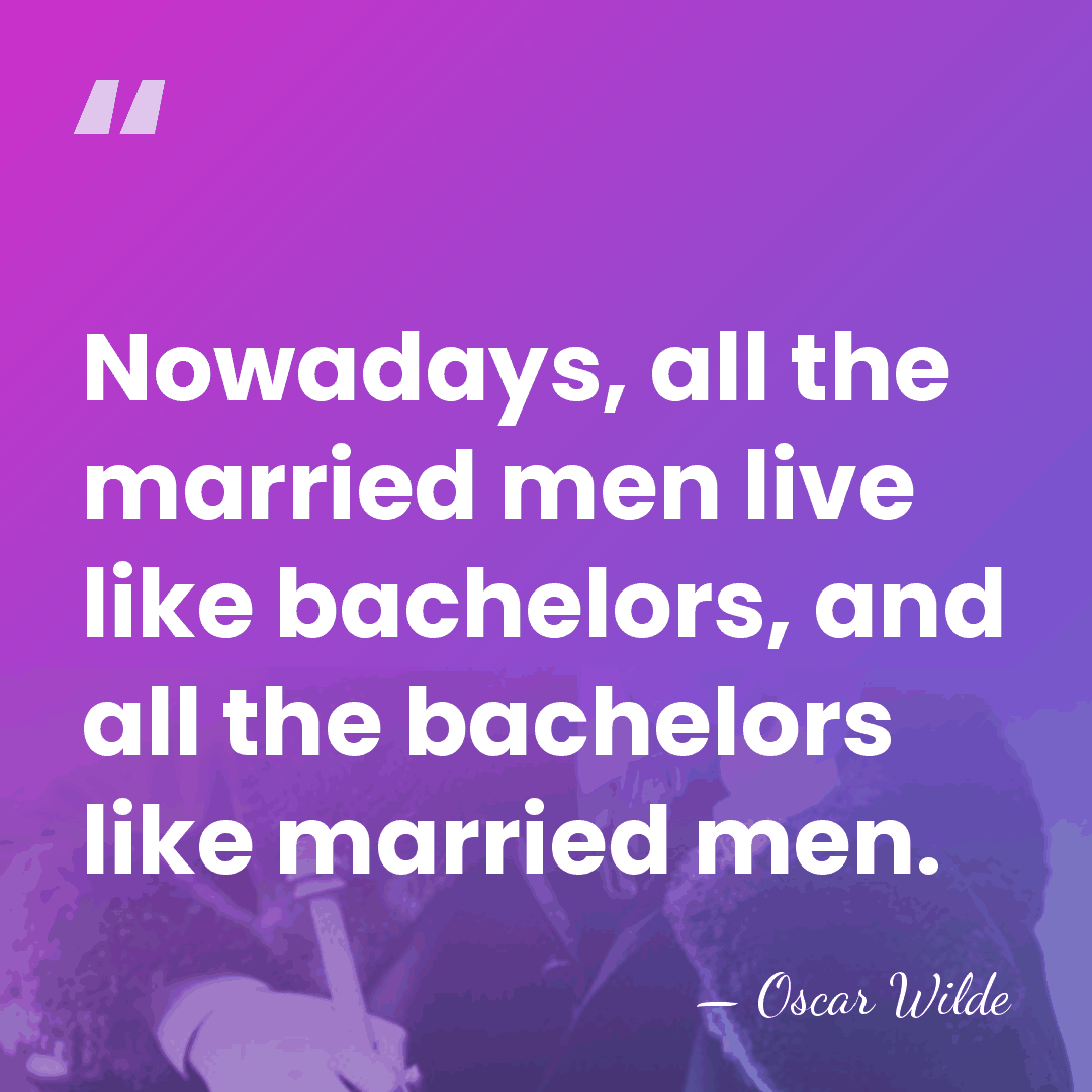 Nowadays, all the married men live like bachelors, and all the bachelors&hellip; - Oscar Wilde