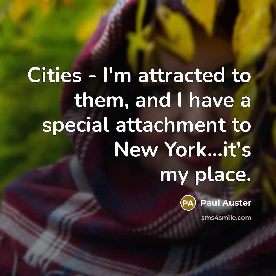 “Cities - I'm attracted to them, and I have a…” quote by Paul Auster