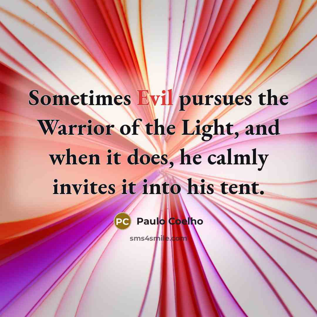 “Sometimes Evil pursues the Warrior of the Light, and when…” quote by Paulo Coelho